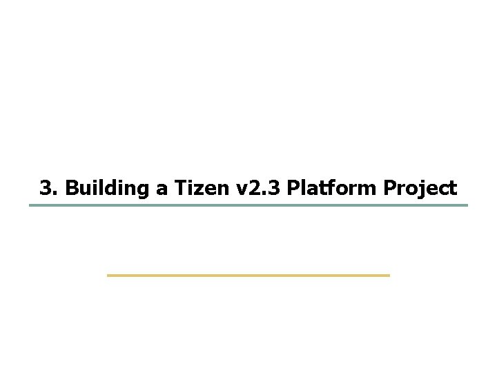 39 58 3. Building a Tizen v 2. 3 Platform Project SKKU Embedded Software 39 58 3. Building a Tizen v 2. 3 Platform Project SKKU Embedded Software
