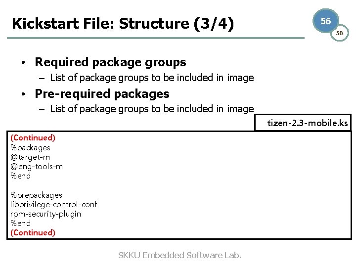 Kickstart File: Structure (3/4) 56 58 • Required package groups – List of package Kickstart File: Structure (3/4) 56 58 • Required package groups – List of package