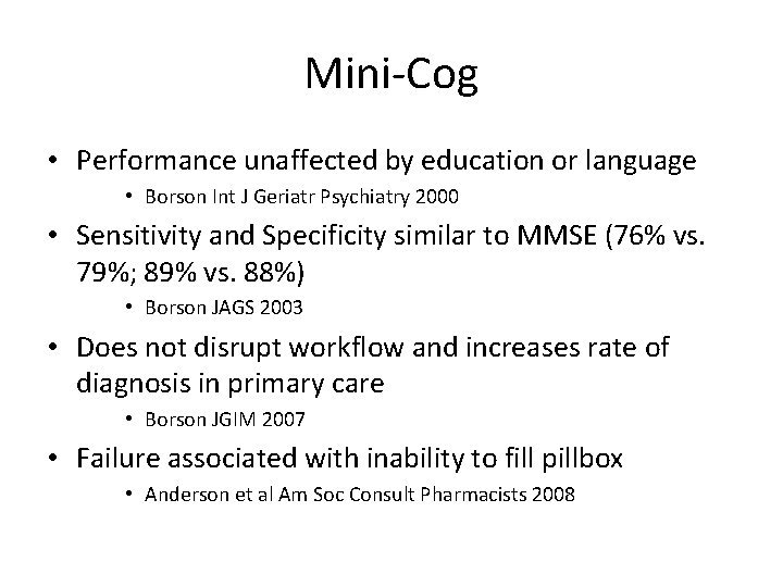 Mini-Cog • Performance unaffected by education or language • Borson Int J Geriatr Psychiatry