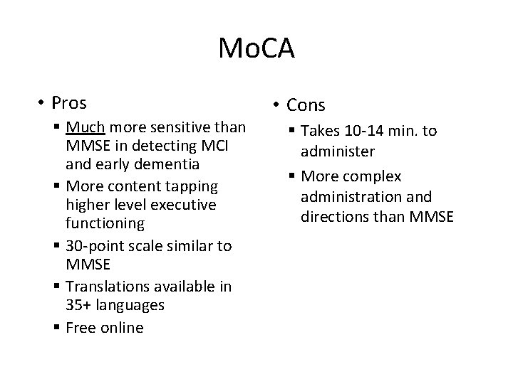 Mo. CA • Pros § Much more sensitive than MMSE in detecting MCI and