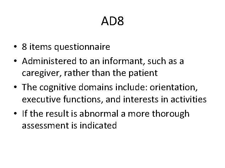 AD 8 • 8 items questionnaire • Administered to an informant, such as a