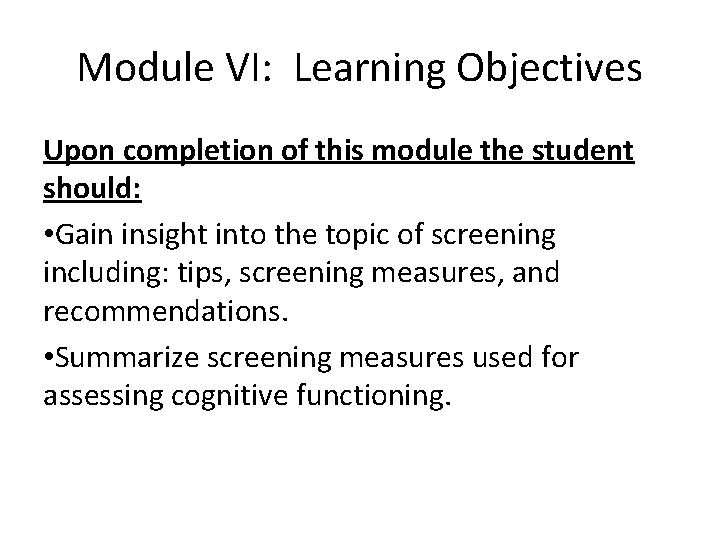Module VI: Learning Objectives Upon completion of this module the student should: • Gain
