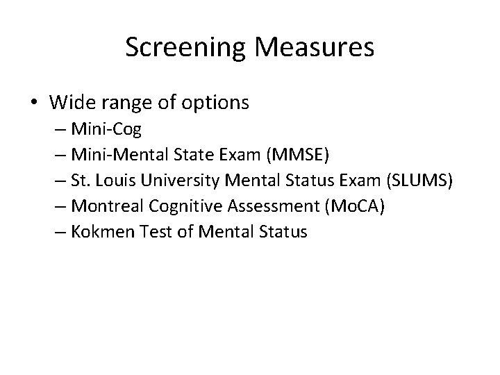 Screening Measures • Wide range of options – Mini-Cog – Mini-Mental State Exam (MMSE)