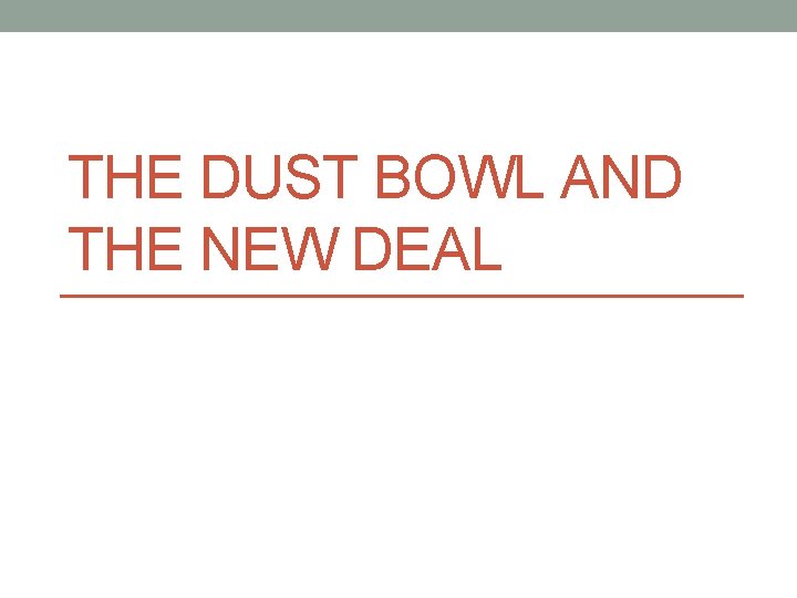 THE DUST BOWL AND THE NEW DEAL 