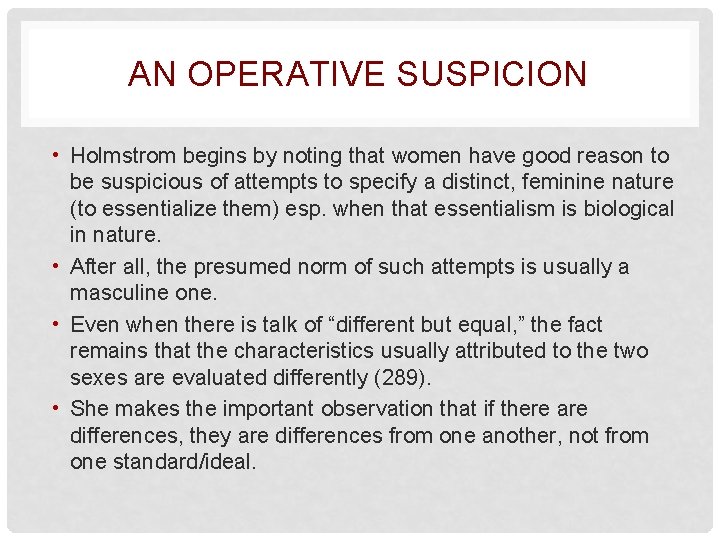 AN OPERATIVE SUSPICION • Holmstrom begins by noting that women have good reason to