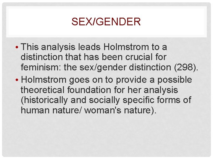 SEX/GENDER • This analysis leads Holmstrom to a distinction that has been crucial for