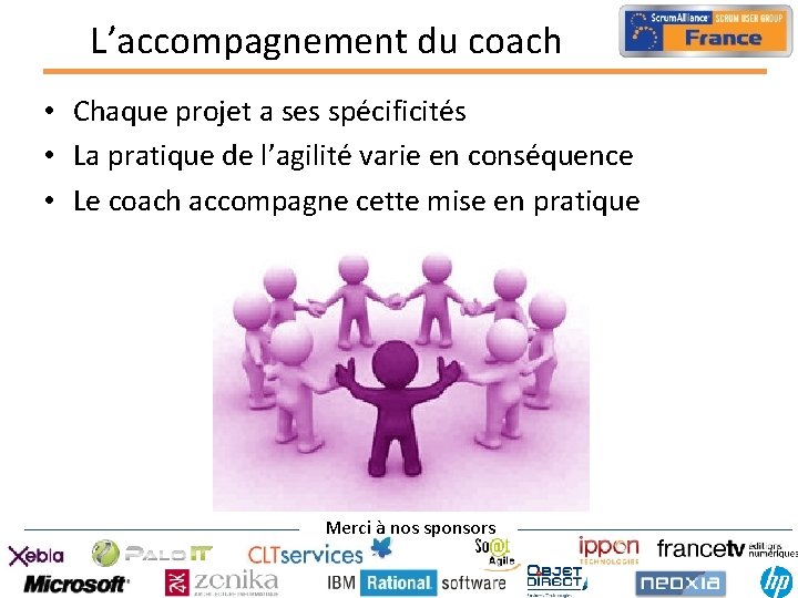 L’accompagnement du coach • Chaque projet a ses spécificités • La pratique de l’agilité