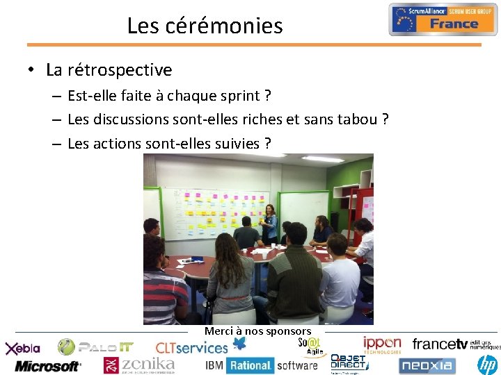 Les cérémonies • La rétrospective – Est-elle faite à chaque sprint ? – Les