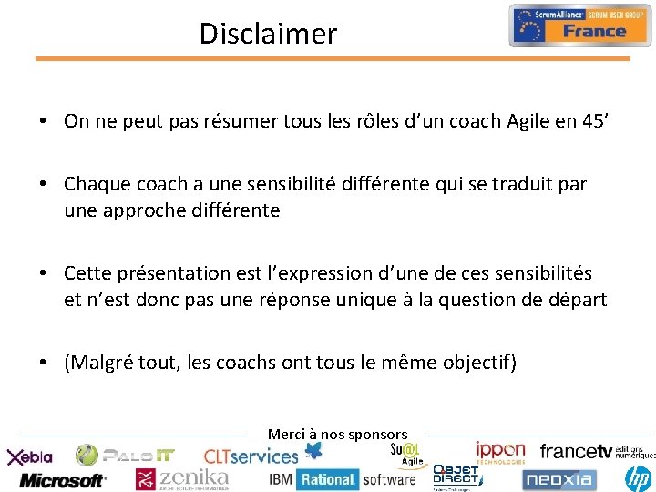 Disclaimer • On ne peut pas résumer tous les rôles d’un coach Agile en