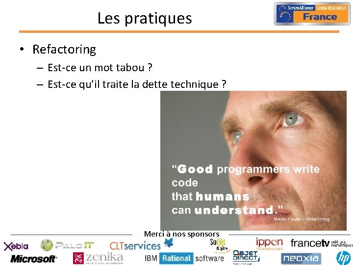 Les pratiques • Refactoring – Est-ce un mot tabou ? – Est-ce qu’il traite