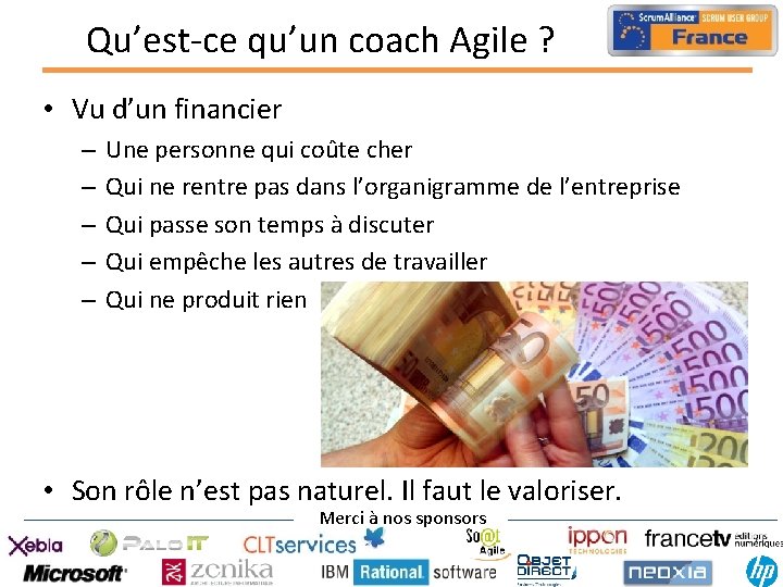 Qu’est-ce qu’un coach Agile ? • Vu d’un financier – – – Une personne