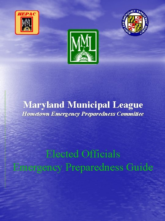 Maryland Municipal League Hometown Emergency Preparedness Committee Elected Officials Emergency Preparedness Guide 