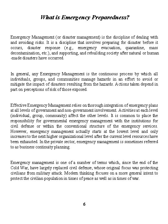 What is Emergency Preparedness? Emergency Management (or disaster management) is the discipline of dealing