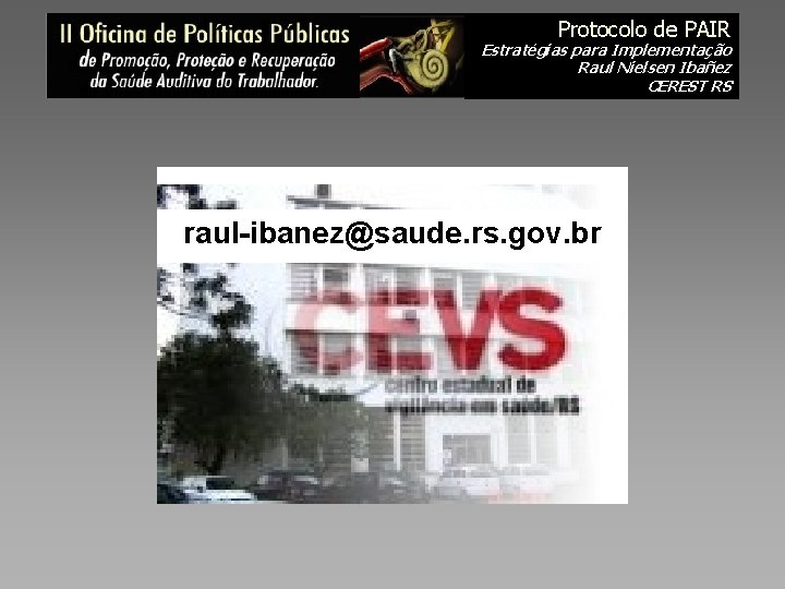 Protocolo de PAIR Estratégias para Implementação Raul Nielsen Ibañez CEREST RS raul-ibanez@saude. rs. gov.