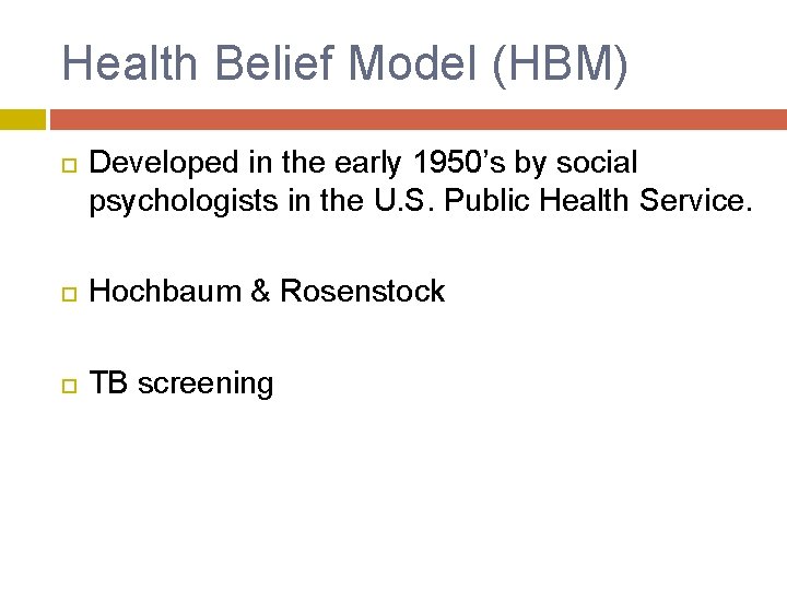 Health Belief Model (HBM) Developed in the early 1950’s by social psychologists in the