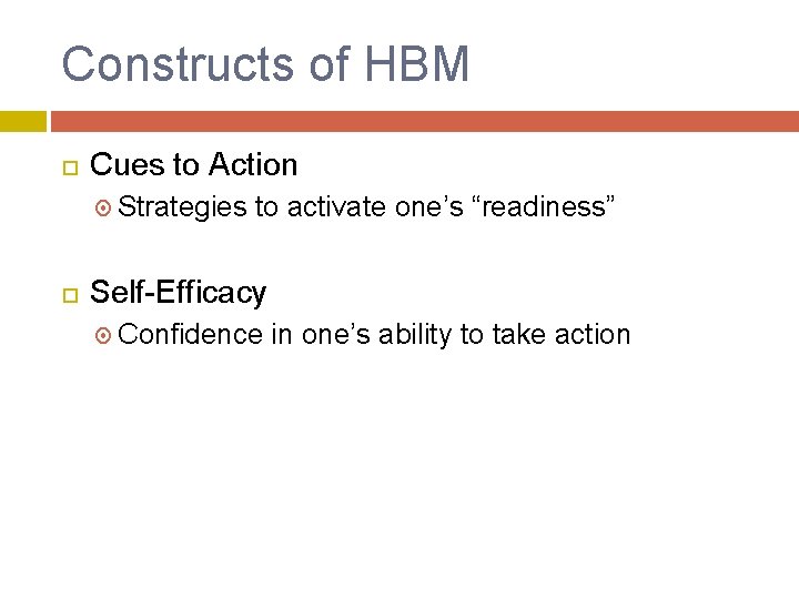 Constructs of HBM Cues to Action Strategies to activate one’s “readiness” Self-Efficacy Confidence in