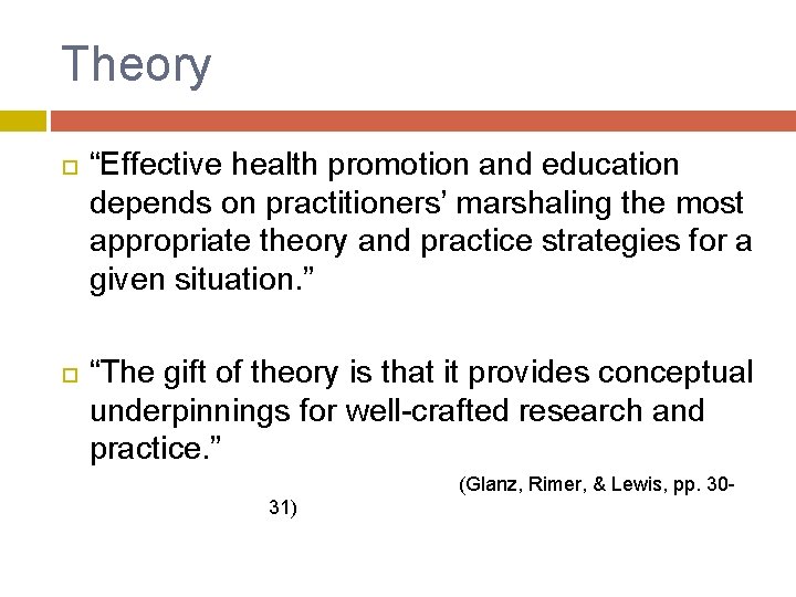 Theory “Effective health promotion and education depends on practitioners’ marshaling the most appropriate theory