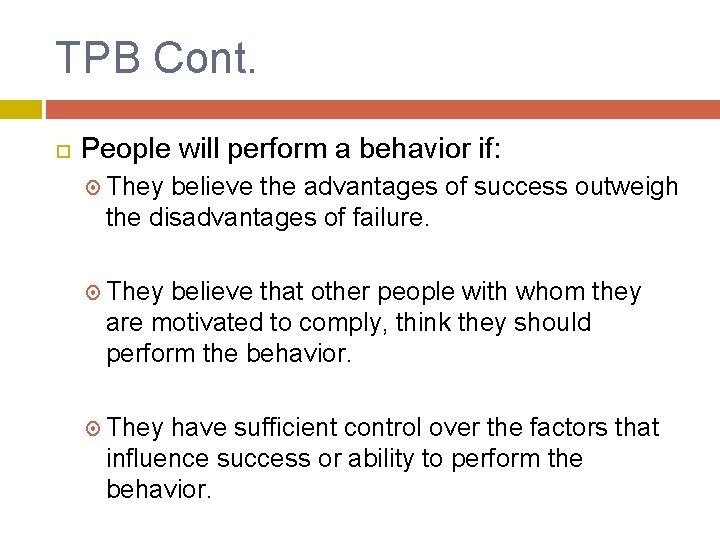 TPB Cont. People will perform a behavior if: They believe the advantages of success