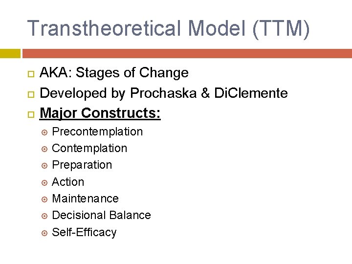 Transtheoretical Model (TTM) AKA: Stages of Change Developed by Prochaska & Di. Clemente Major