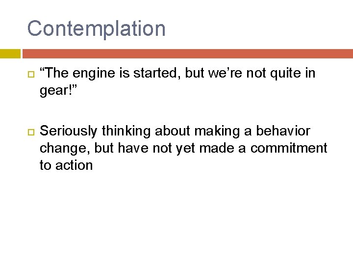 Contemplation “The engine is started, but we’re not quite in gear!” Seriously thinking about