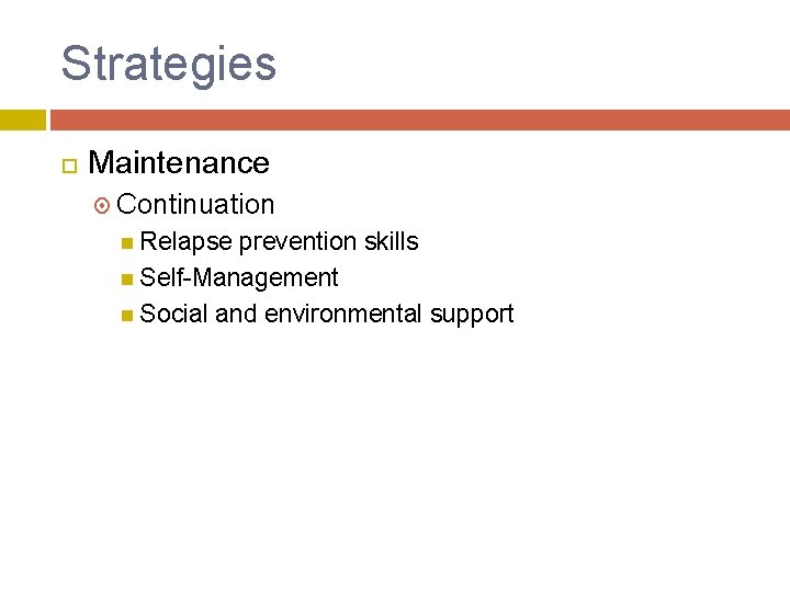 Strategies Maintenance Continuation Relapse prevention skills Self-Management Social and environmental support 