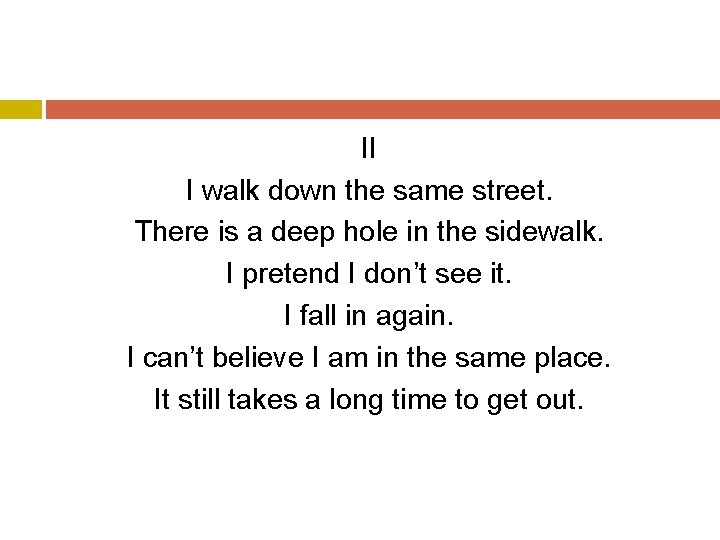 II I walk down the same street. There is a deep hole in the