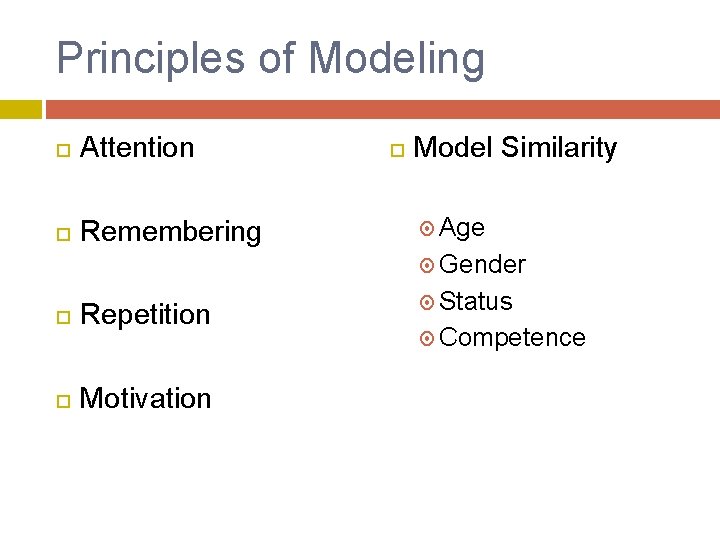 Principles of Modeling Attention Remembering Model Similarity Age Gender Repetition Motivation Status Competence 