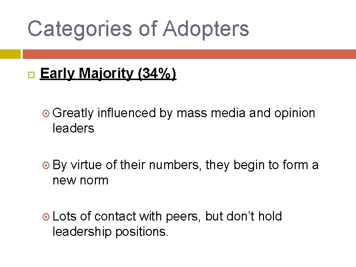 Categories of Adopters Early Majority (34%) Greatly influenced by mass media and opinion leaders