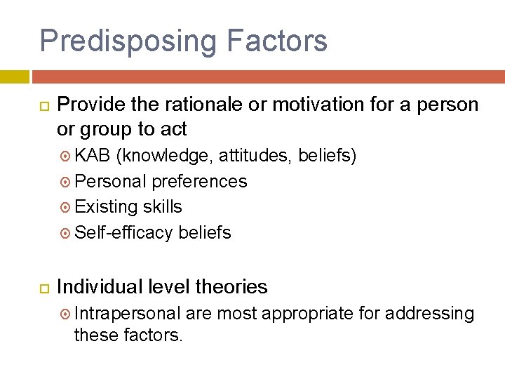 Predisposing Factors Provide the rationale or motivation for a person or group to act