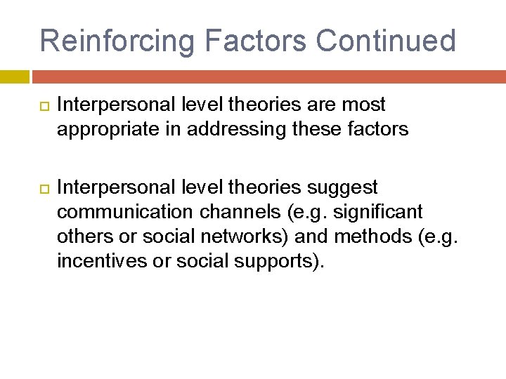 Reinforcing Factors Continued Interpersonal level theories are most appropriate in addressing these factors Interpersonal