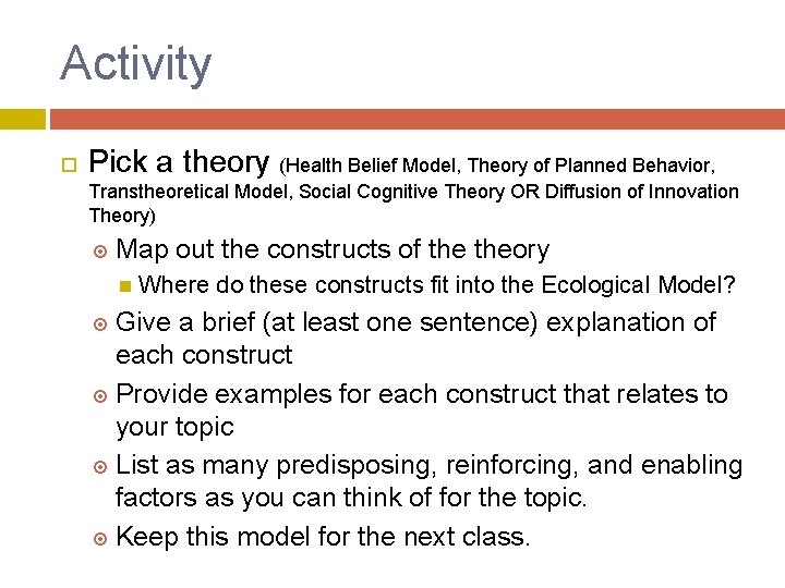 Activity Pick a theory (Health Belief Model, Theory of Planned Behavior, Transtheoretical Model, Social