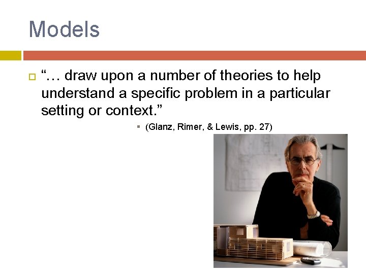 Models “… draw upon a number of theories to help understand a specific problem