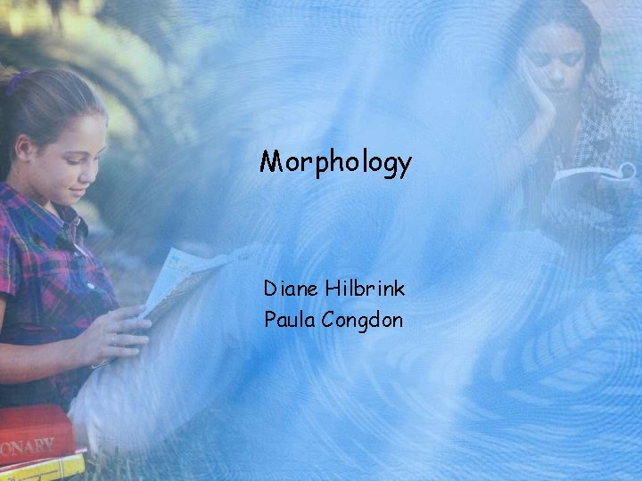 Morphology Diane Hilbrink Paula Congdon 