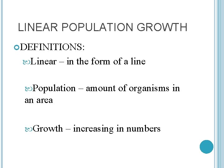 LINEAR POPULATION GROWTH DEFINITIONS: Linear – in the form of a line Population –