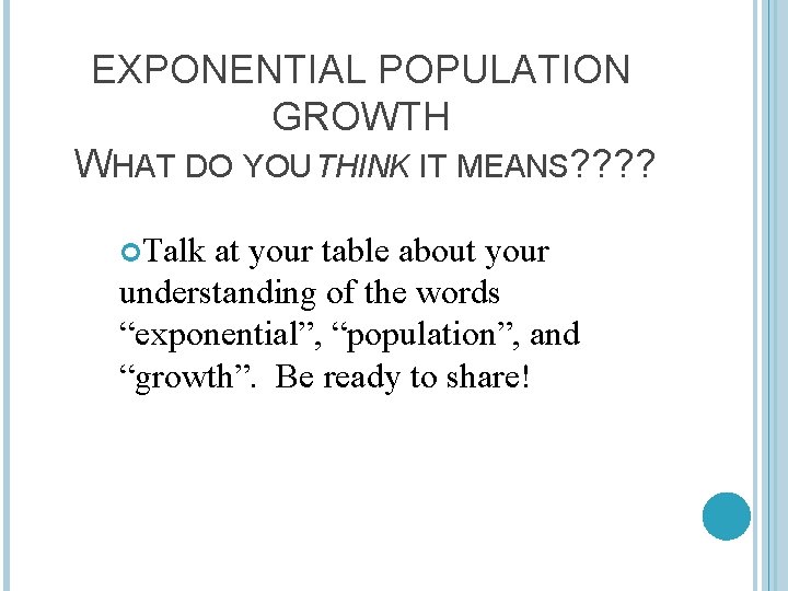 EXPONENTIAL POPULATION GROWTH WHAT DO YOU THINK IT MEANS? ? Talk at your table