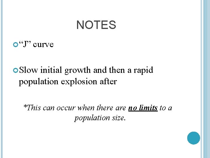 NOTES “J” curve Slow initial growth and then a rapid population explosion after *This