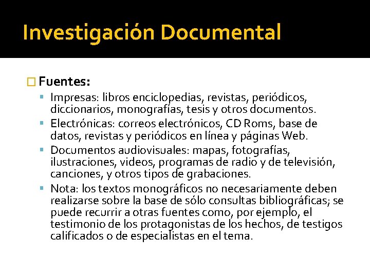 Investigación Documental � Fuentes: Impresas: libros enciclopedias, revistas, periódicos, diccionarios, monografías, tesis y otros