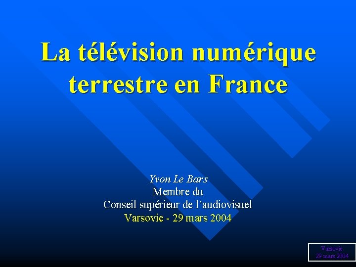 La télévision numérique terrestre en France Yvon Le Bars Membre du Conseil supérieur de