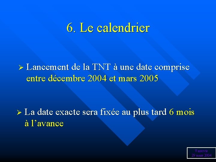 6. Le calendrier Ø Lancement de la TNT à une date comprise entre décembre