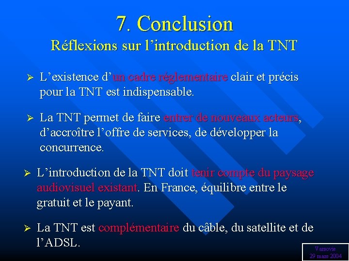 7. Conclusion Réflexions sur l’introduction de la TNT Ø L’existence d’un cadre réglementaire clair