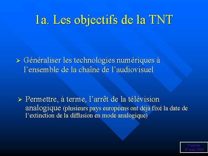 1 a. Les objectifs de la TNT Ø Généraliser les technologies numériques à l’ensemble