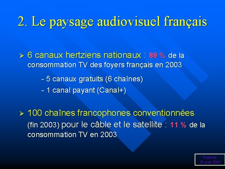 2. Le paysage audiovisuel français Ø 6 canaux hertziens nationaux : 89 % de