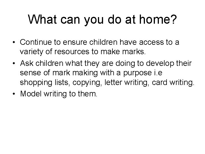What can you do at home? • Continue to ensure children have access to