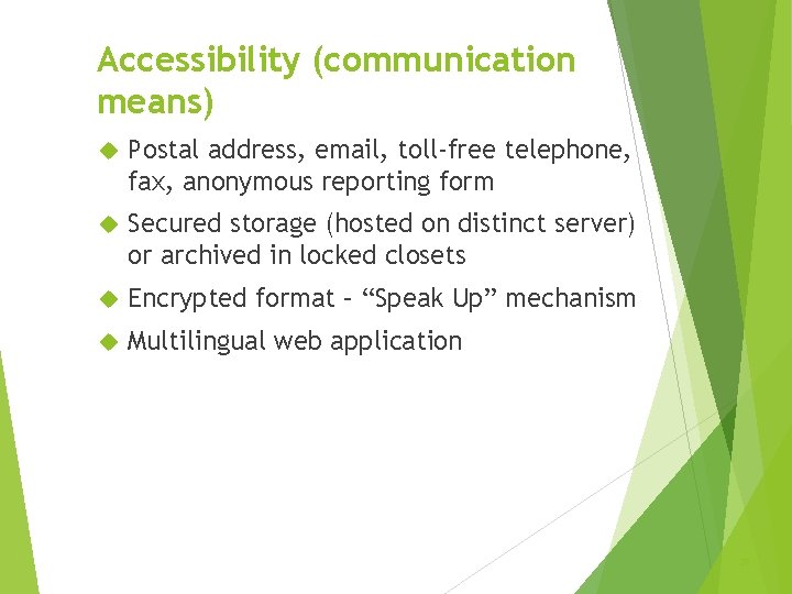 Accessibility (communication means) Postal address, email, toll-free telephone, fax, anonymous reporting form Secured storage
