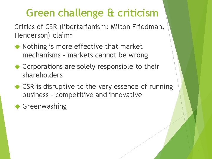 Green challenge & criticism Critics of CSR (libertarianism: Milton Friedman, Henderson) claim: Nothing is