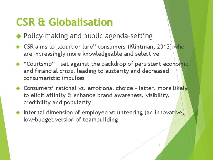 CSR & Globalisation Policy-making and public agenda-setting CSR aims to „court or lure” consumers