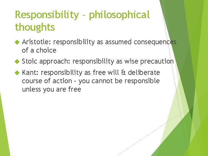 Responsibility – philosophical thoughts Aristotle: responsibility as assumed consequences of a choice Stoic approach: