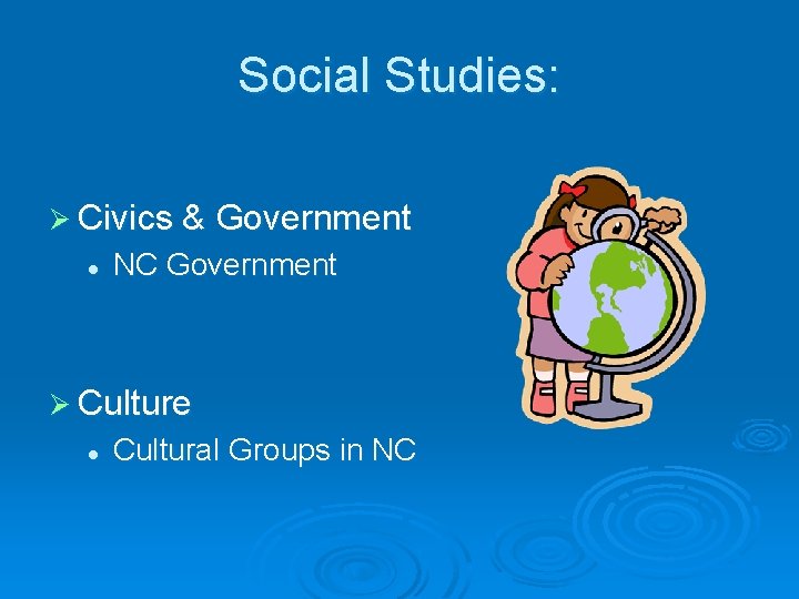 Social Studies: Ø Civics & Government l NC Government Ø Culture l Cultural Groups
