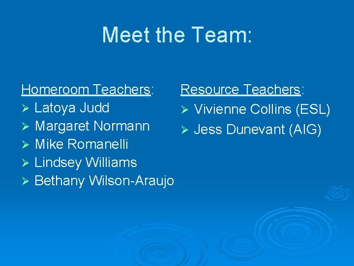 Meet the Team: Homeroom Teachers: Ø Latoya Judd Ø Margaret Normann Ø Mike Romanelli