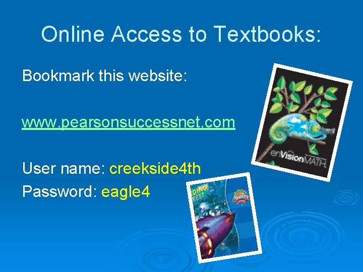 Online Access to Textbooks: Bookmark this website: www. pearsonsuccessnet. com User name: creekside 4